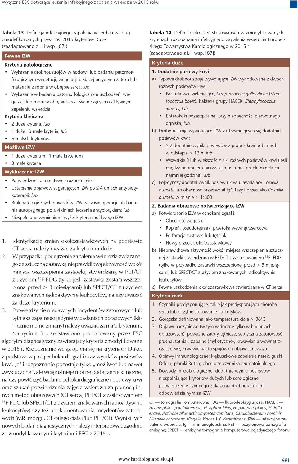 [87]) Pewne IZW Kryteria patologiczne Wykazanie drobnoustrojów w hodowli lub badaniu patomorfologicznym wegetacji, wegetacji będącej przyczyną zatoru lub materiału z ropnia w obrębie serca; lub