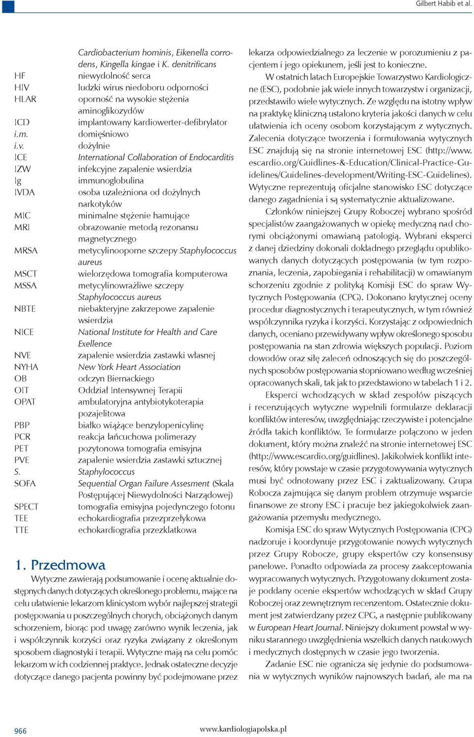 dożylnie IE International ollaboration of Endocarditis IZW infekcyjne zapalenie wsierdzia Ig immunoglobulina IVDA osoba uzależniona od dożylnych narkotyków MI minimalne stężenie hamujące MRI