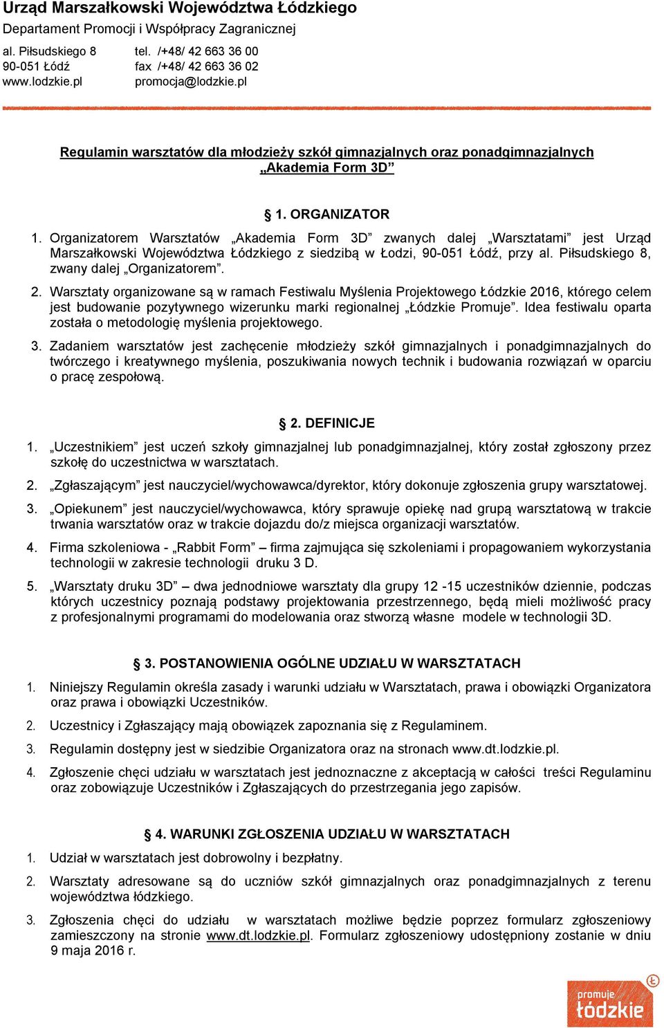 Organizatorem Warsztatów Akademia Form 3D zwanych dalej Warsztatami jest Urząd Marszałkowski Województwa Łódzkiego z siedzibą w Łodzi, 90-051 Łódź, przy al. Piłsudskiego 8, zwany dalej Organizatorem.