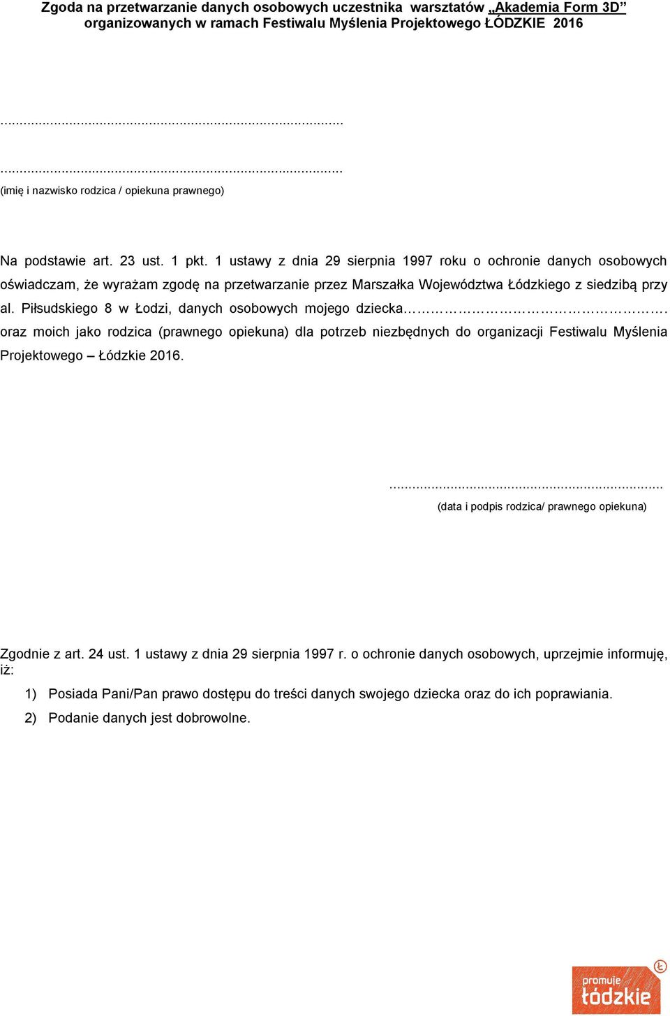 Piłsudskiego 8 w Łodzi, danych osobowych mojego dziecka. oraz moich jako rodzica (prawnego opiekuna) dla potrzeb niezbędnych do organizacji Festiwalu Myślenia Projektowego Łódzkie 2016.