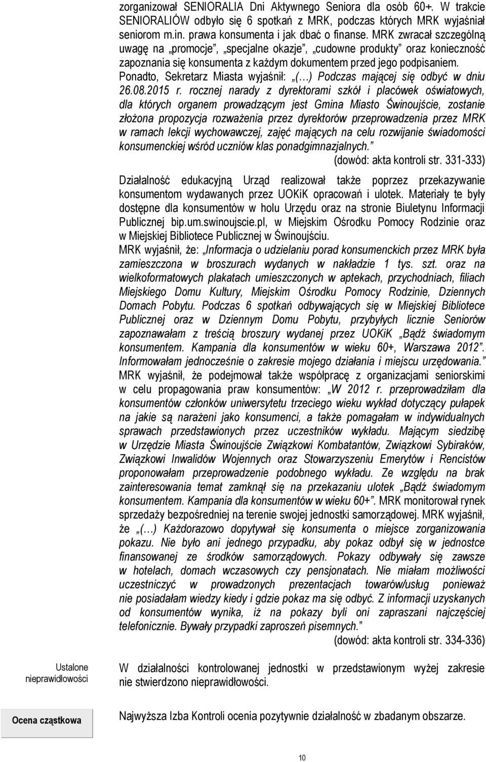 Ponadto, Sekretarz Miasta wyjaśnił: ( ) Podczas mającej się odbyć w dniu 26.08.2015 r.