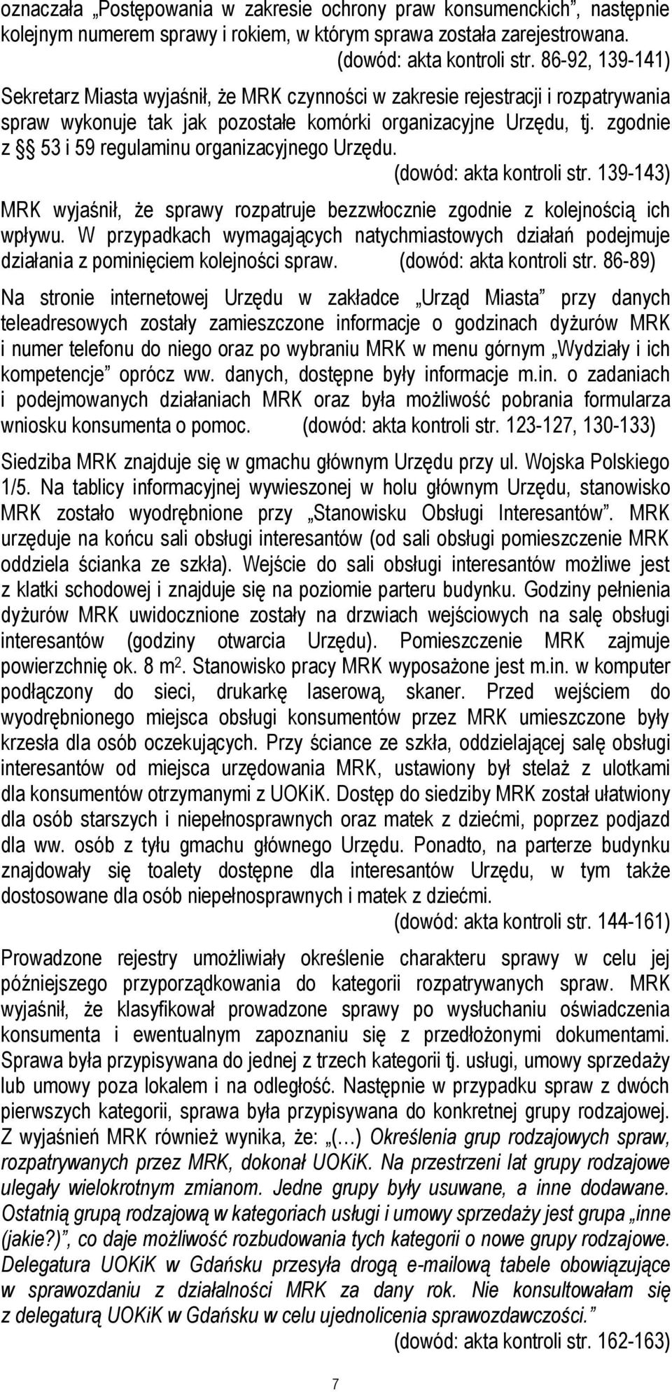 zgodnie z 53 i 59 regulaminu organizacyjnego Urzędu. (dowód: akta kontroli str. 139-143) MRK wyjaśnił, że sprawy rozpatruje bezzwłocznie zgodnie z kolejnością ich wpływu.