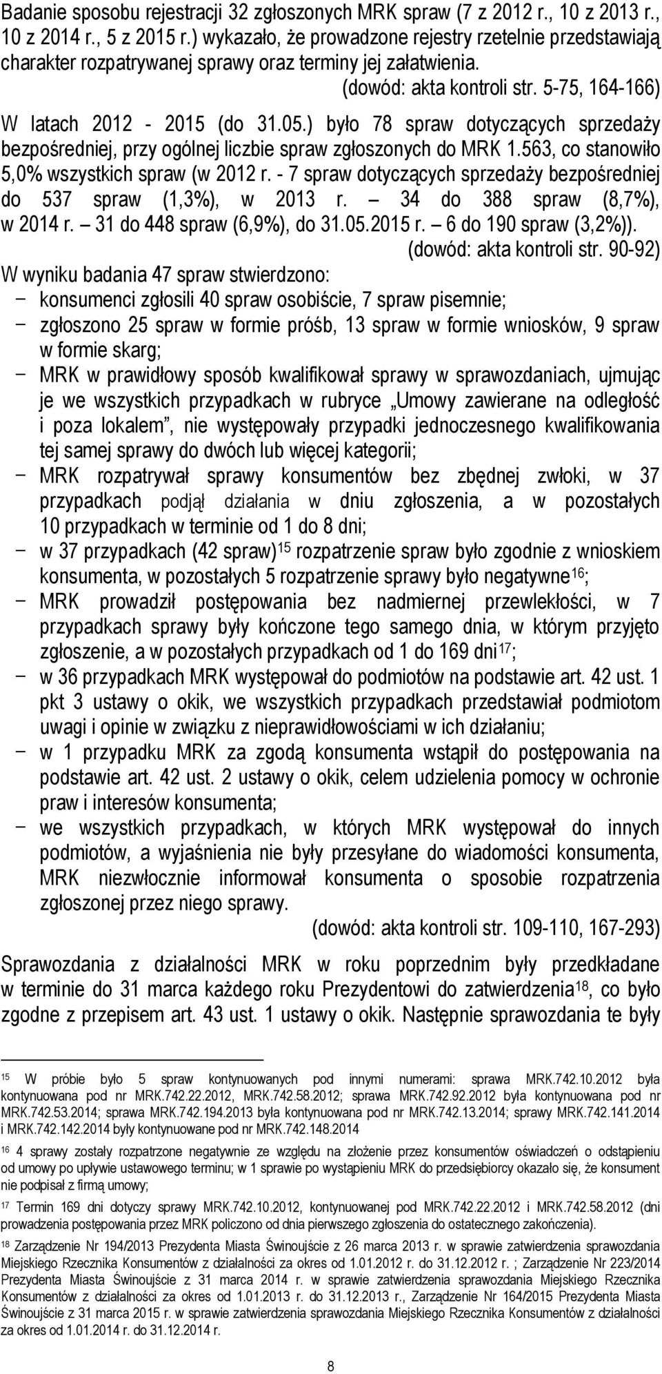) było 78 spraw dotyczących sprzedaży bezpośredniej, przy ogólnej liczbie spraw zgłoszonych do MRK 1.563, co stanowiło 5,0% wszystkich spraw (w 2012 r.