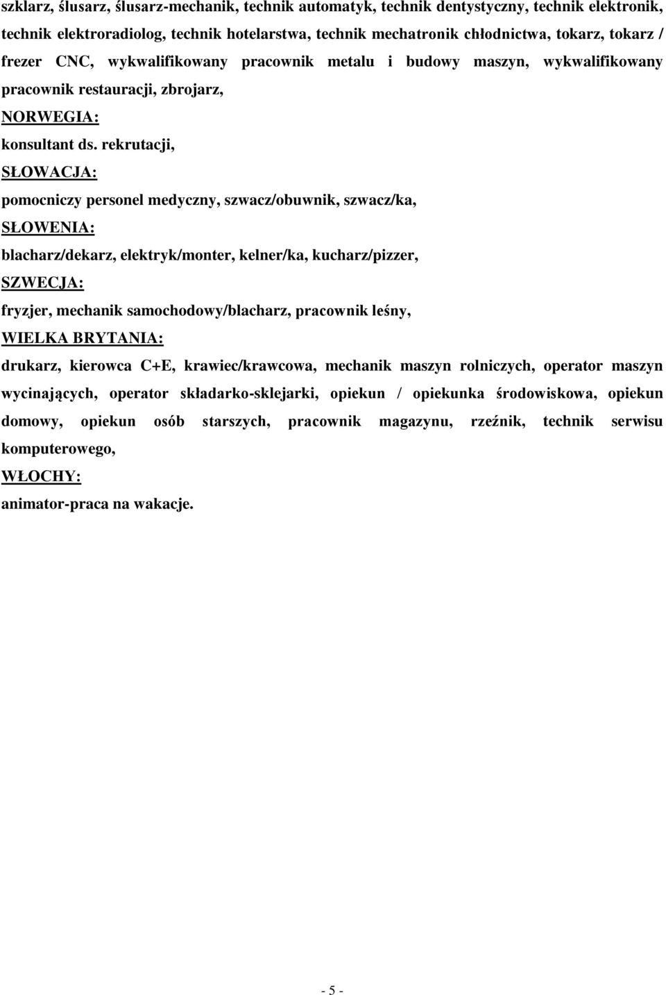 rekrutacji, SŁOWACJA: pomocniczy personel medyczny, szwacz/obuwnik, szwacz/ka, SŁOWENIA: blacharz/dekarz, elektryk/monter, kelner/ka, kucharz/pizzer, SZWECJA: fryzjer, mechanik samochodowy/blacharz,