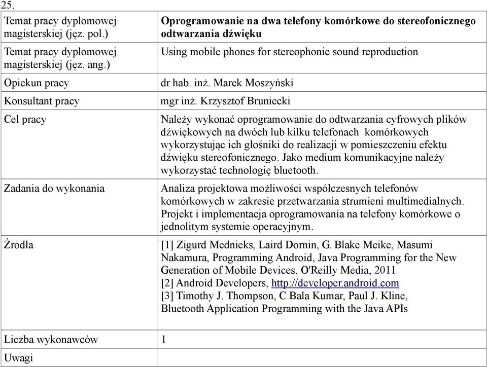 dźwięku stereofonicznego. Jako medium komunikacyjne należy wykorzystać technologię bluetooth.