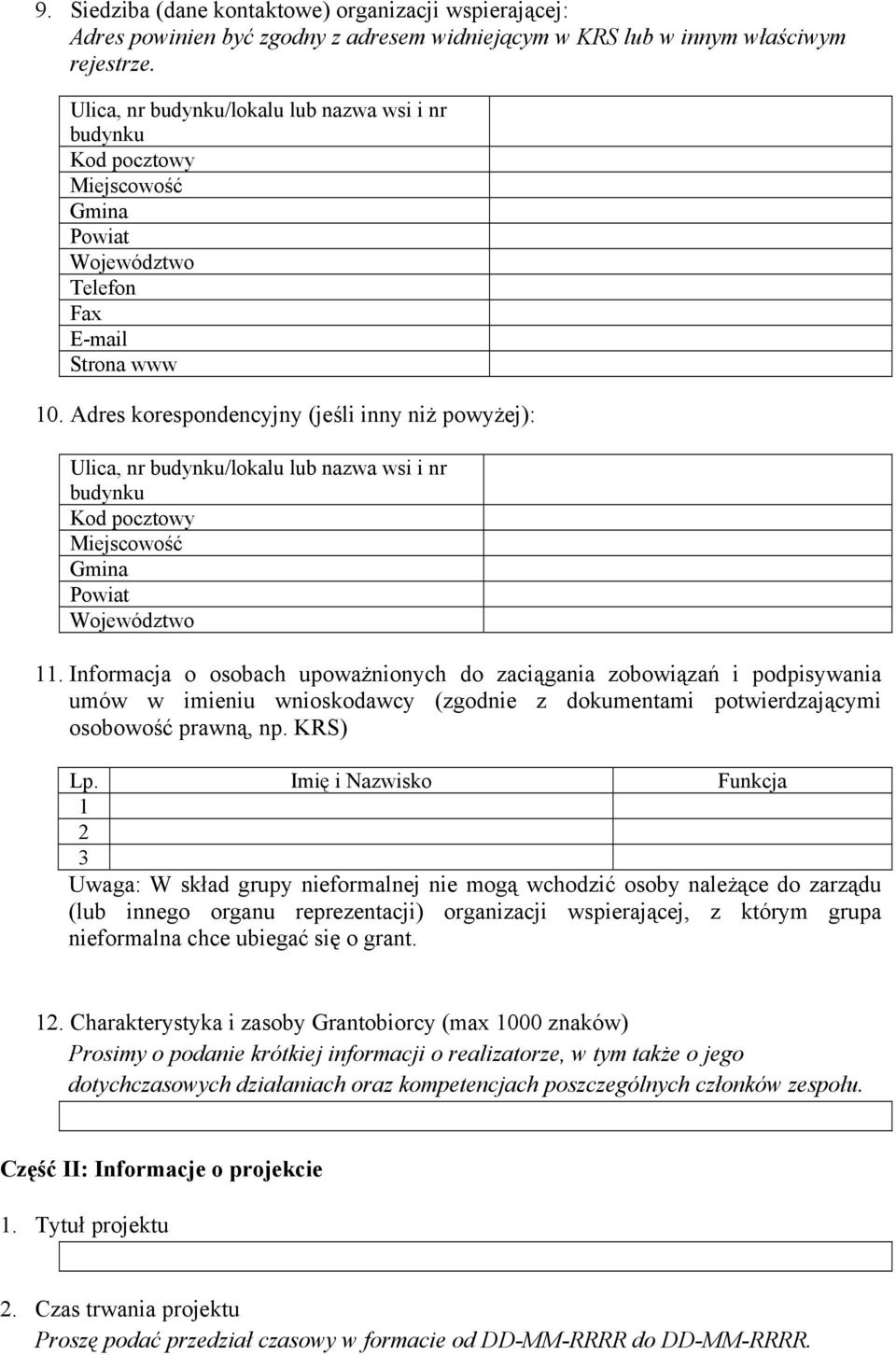 Adres korespondencyjny (jeśli inny niż powyżej): Ulica, nr budynku/lokalu lub nazwa wsi i nr budynku Kod pocztowy Miejscowość Gmina Powiat Województwo 11.