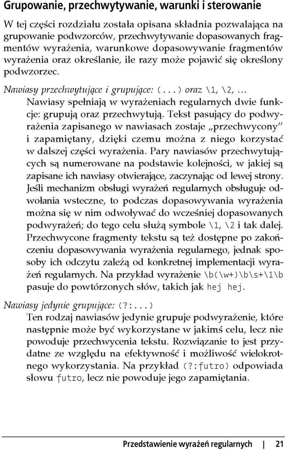 ..) oraz \1, \2, Nawiasy spełniają w wyrażeniach regularnych dwie funkcje: grupują oraz przechwytują.