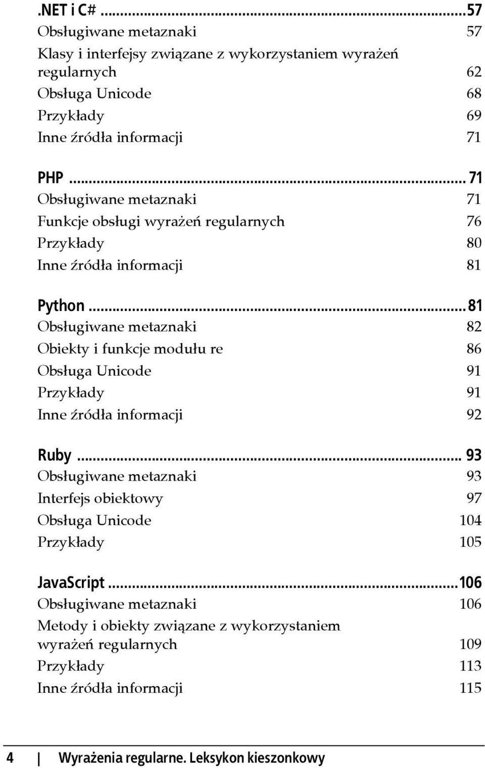 ..81 Obsługiwane metaznaki 82 Obiekty i funkcje modułu re 86 Obsługa Unicode 91 Przykłady 91 Inne źródła informacji 92 Ruby.