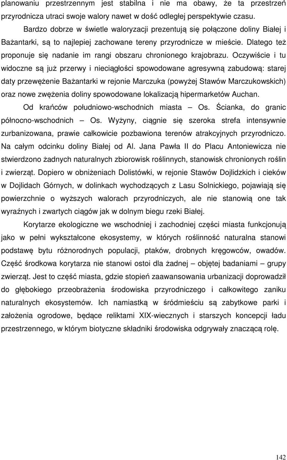Dlatego też proponuje się nadanie im rangi obszaru chronionego krajobrazu.