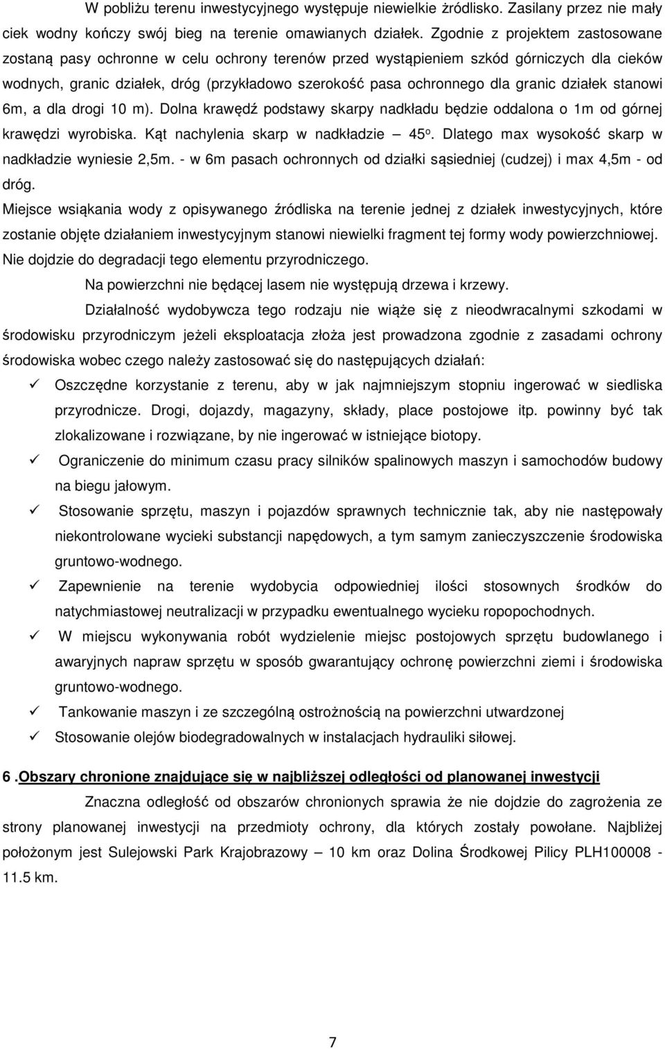 granic działek stanowi 6m, a dla drogi 10 m). Dolna krawędź podstawy skarpy nadkładu będzie oddalona o 1m od górnej krawędzi wyrobiska. Kąt nachylenia skarp w nadkładzie 45 o.