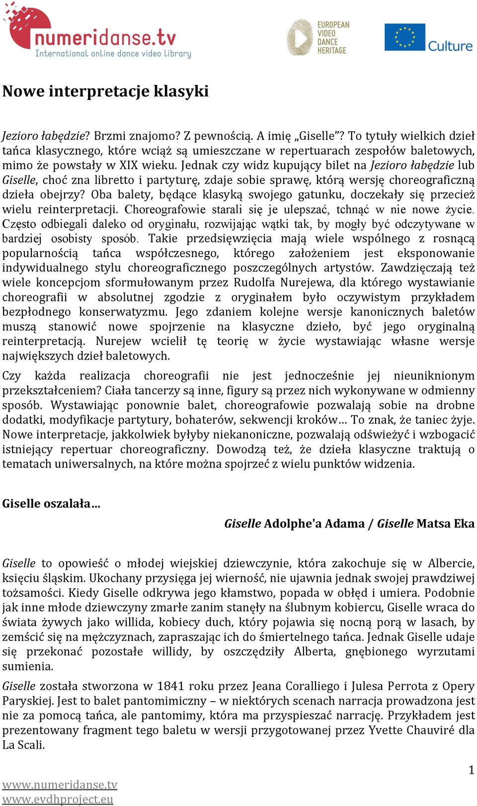 Jednak czy widz kupujący bilet na Jezioro łabędzie lub Giselle, choć zna libretto i partyturę, zdaje sobie sprawę, którą wersję choreograficzną dzieła obejrzy?
