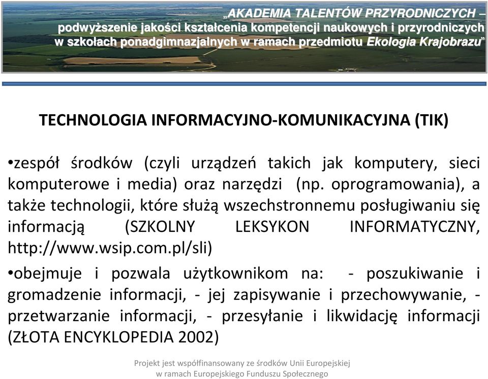 oprogramowania), a także technologii, które służą wszechstronnemu posługiwaniu się informacją (SZKOLNY LEKSYKON