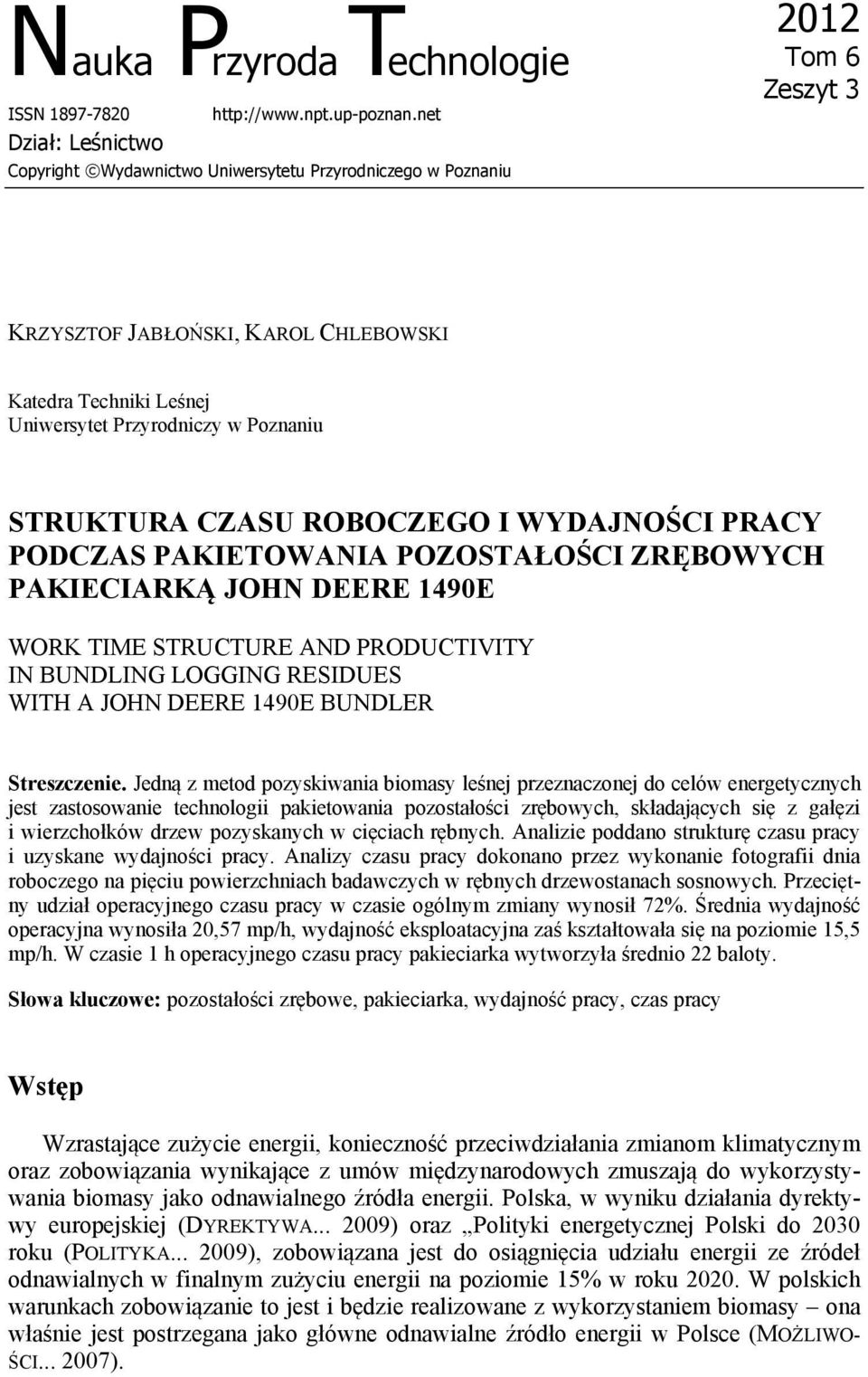 STRUKTURA CZASU ROBOCZEGO I WYDAJNOŚCI PRACY PODCZAS PAKIETOWANIA POZOSTAŁOŚCI ZRĘBOWYCH PAKIECIARKĄ JOHN DEERE 1490E WORK TIME STRUCTURE AND PRODUCTIVITY IN BUNDLING LOGGING RESIDUES WITH A JOHN