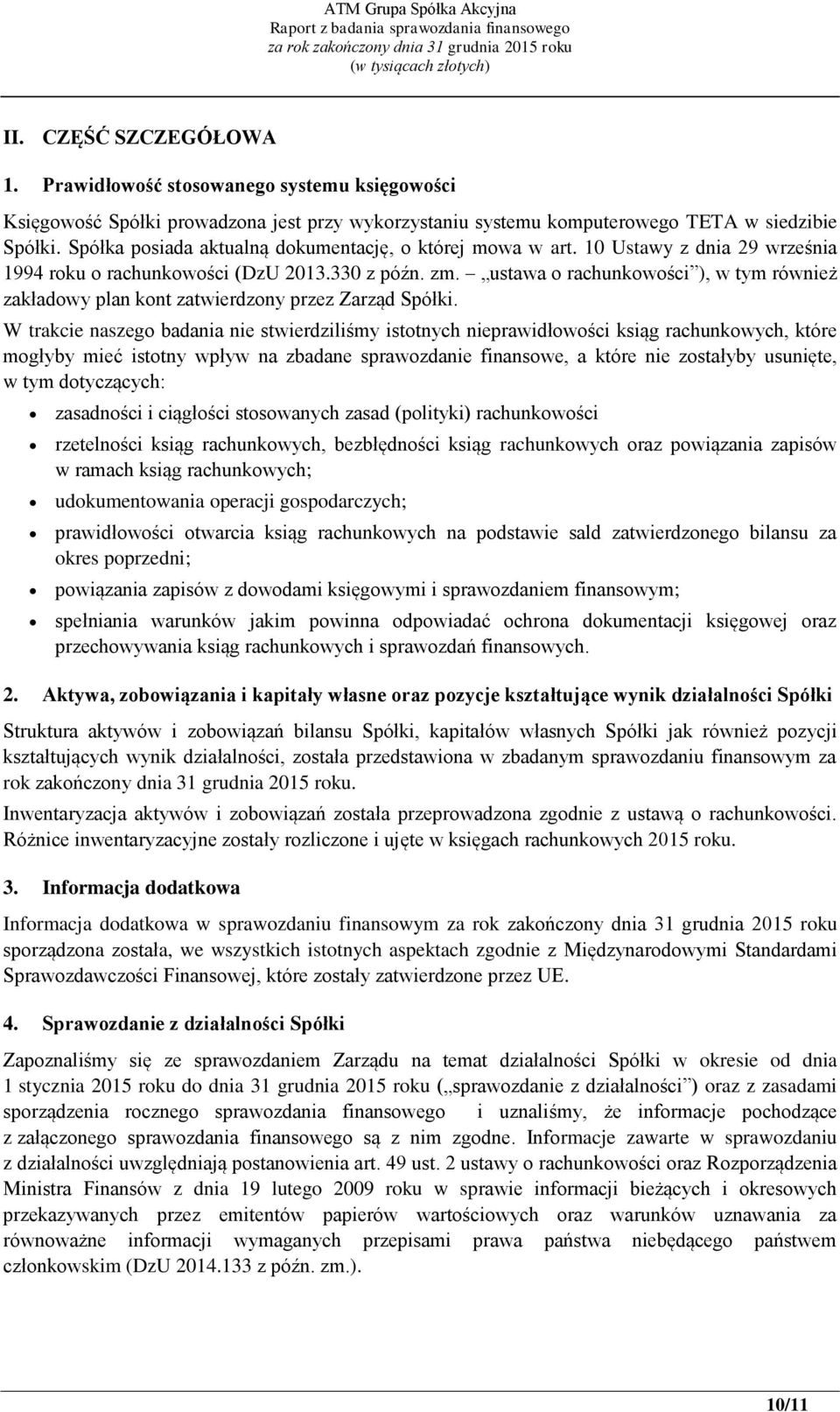 ustawa o rachunkowości ), w tym również zakładowy plan kont zatwierdzony przez Zarząd Spółki.