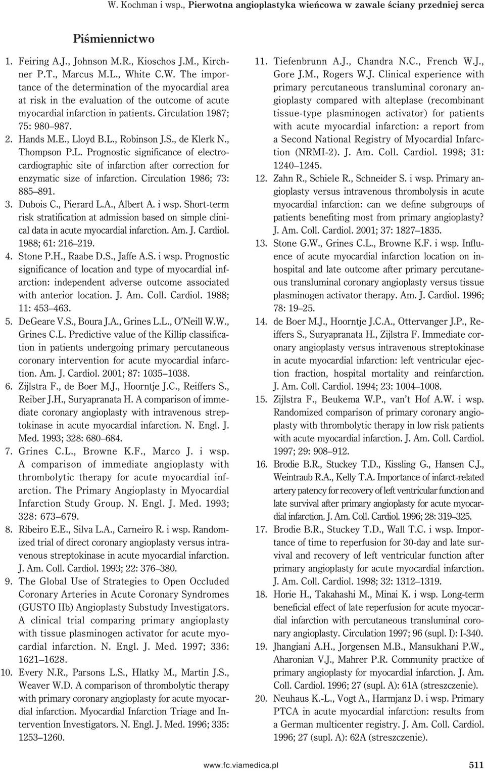 Circulation 1986; 73: 885 891. 3. Dubois C., Pierard L.A., Albert A. i wsp. Short-term risk stratification at admission based on simple clinical data in acute myocardial infarction. Am. J. Cardiol.