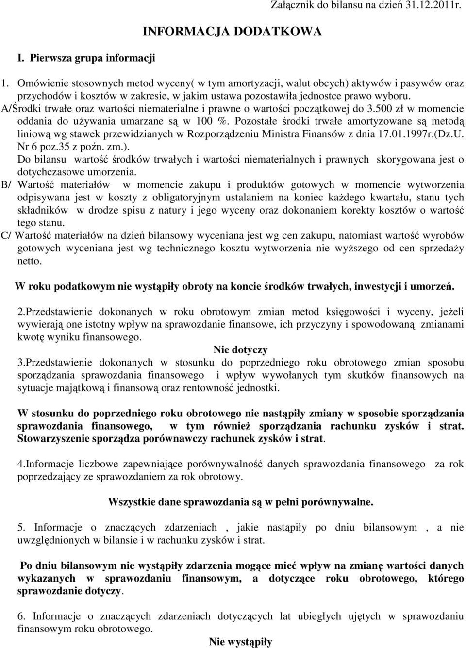 A/Środki trwałe oraz wartości niematerialne i prawne o wartości początkowej do 3.500 zł w momencie oddania do używania umarzane są w 100 %.