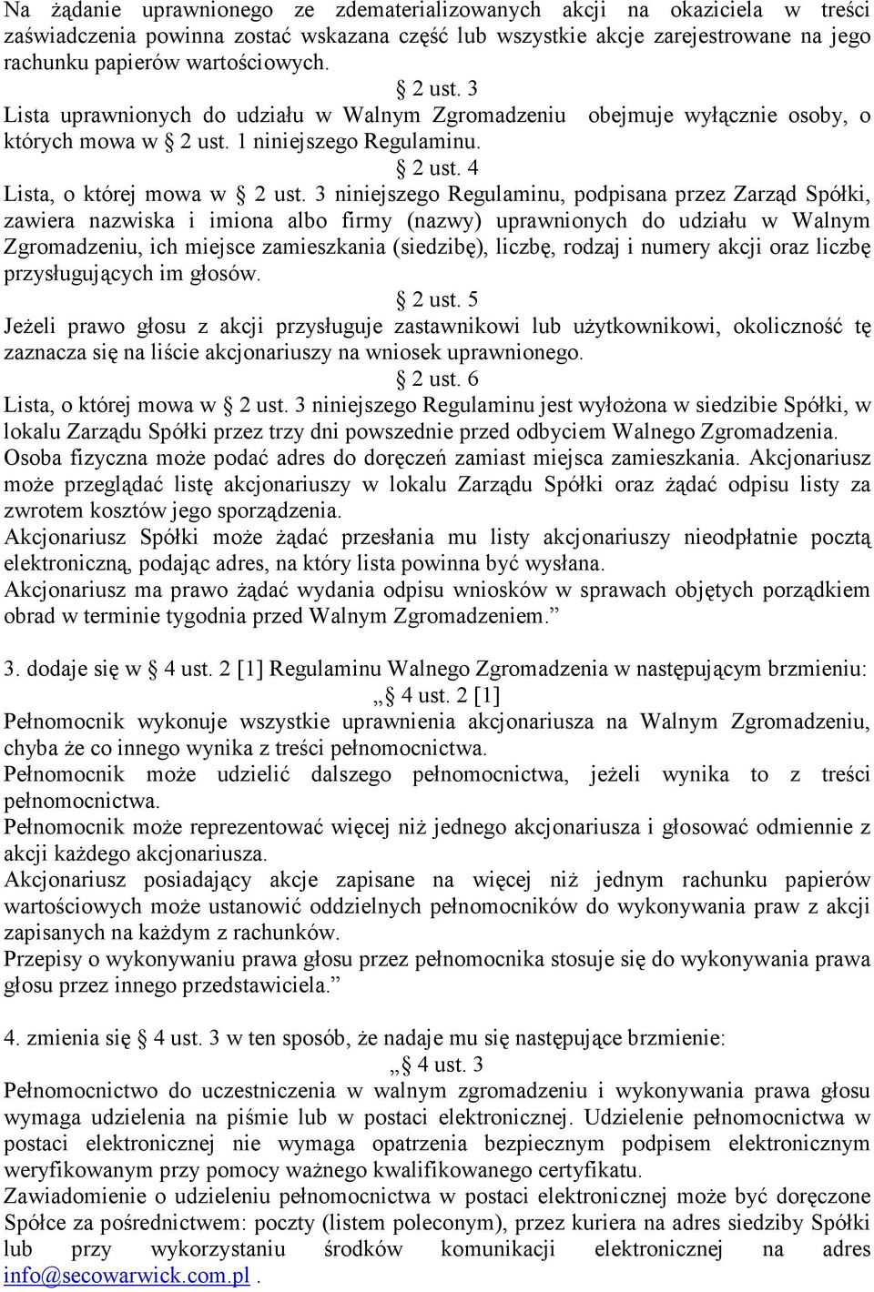 3 niniejszego Regulaminu, podpisana przez Zarząd Spółki, zawiera nazwiska i imiona albo firmy (nazwy) uprawnionych do udziału w Walnym Zgromadzeniu, ich miejsce zamieszkania (siedzibę), liczbę,