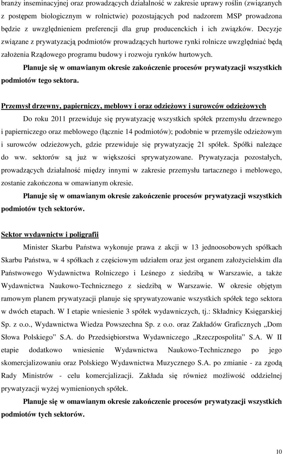 Decyzje związane z prywatyzacją podmiotów prowadzących hurtowe rynki rolnicze uwzględniać będą załoŝenia Rządowego programu budowy i rozwoju rynków hurtowych. podmiotów tego sektora.