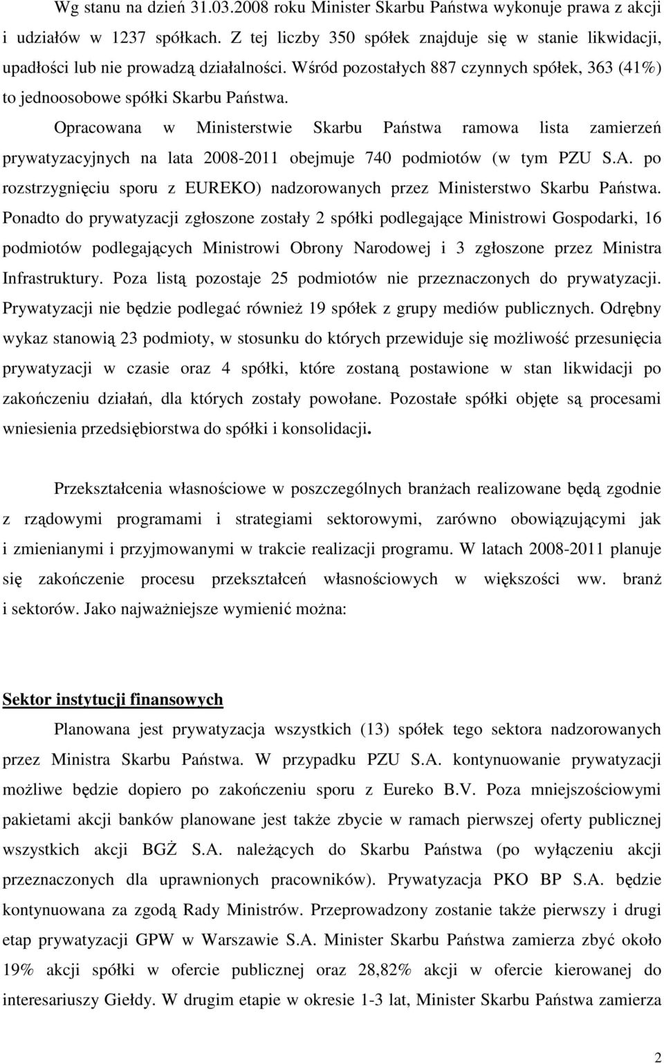 Opracowana w Ministerstwie Skarbu Państwa ramowa lista zamierzeń prywatyzacyjnych na lata 2008-2011 obejmuje 740 podmiotów (w tym PZU S.A.