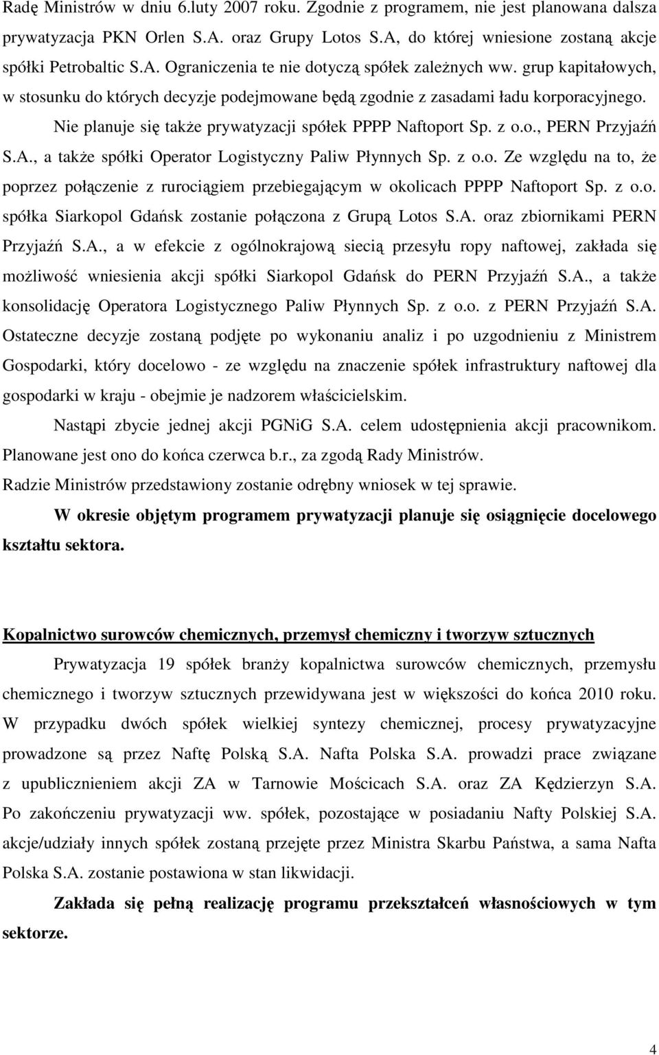 , a takŝe spółki Operator Logistyczny Paliw Płynnych Sp. z o.o. Ze względu na to, Ŝe poprzez połączenie z rurociągiem przebiegającym w okolicach PPPP Naftoport Sp. z o.o. spółka Siarkopol Gdańsk zostanie połączona z Grupą Lotos S.