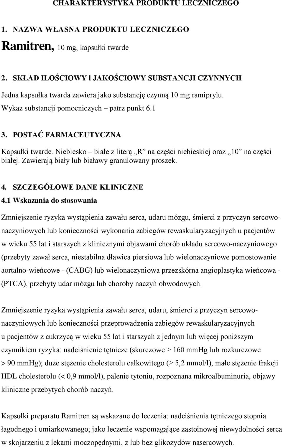 POSTAĆ FARMACEUTYCZNA Kapsułki twarde. Niebiesko białe z literą R na części niebieskiej oraz 10 na części białej. Zawierają biały lub białawy granulowany proszek. 4. SZCZEGÓŁOWE DANE KLINICZNE 4.