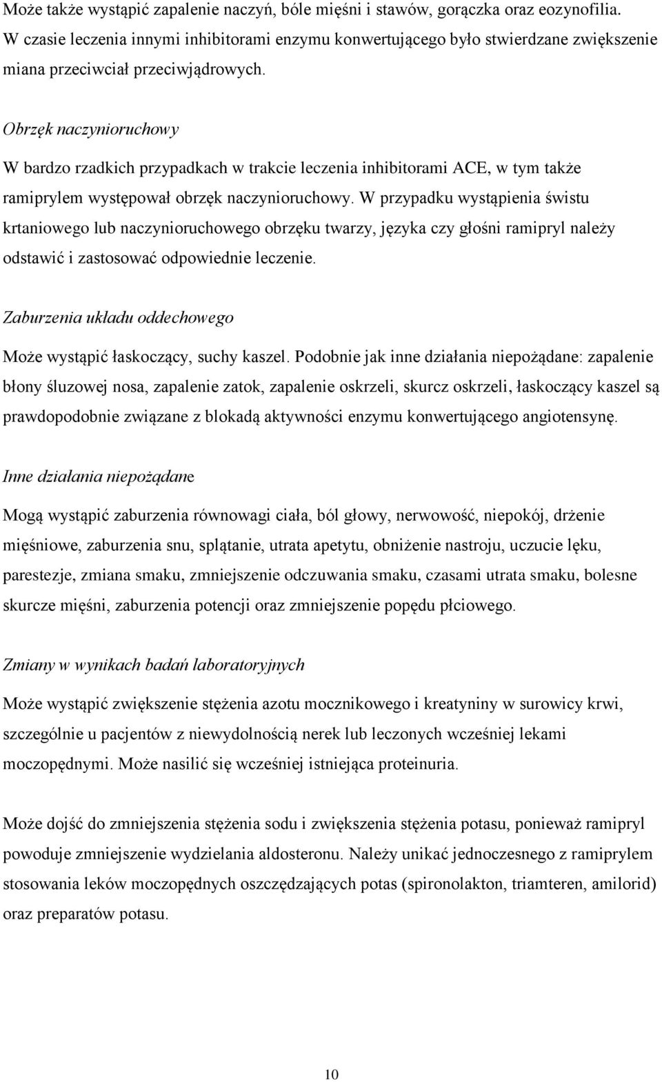 Obrzęk naczynioruchowy W bardzo rzadkich przypadkach w trakcie leczenia inhibitorami ACE, w tym także ramiprylem występował obrzęk naczynioruchowy.