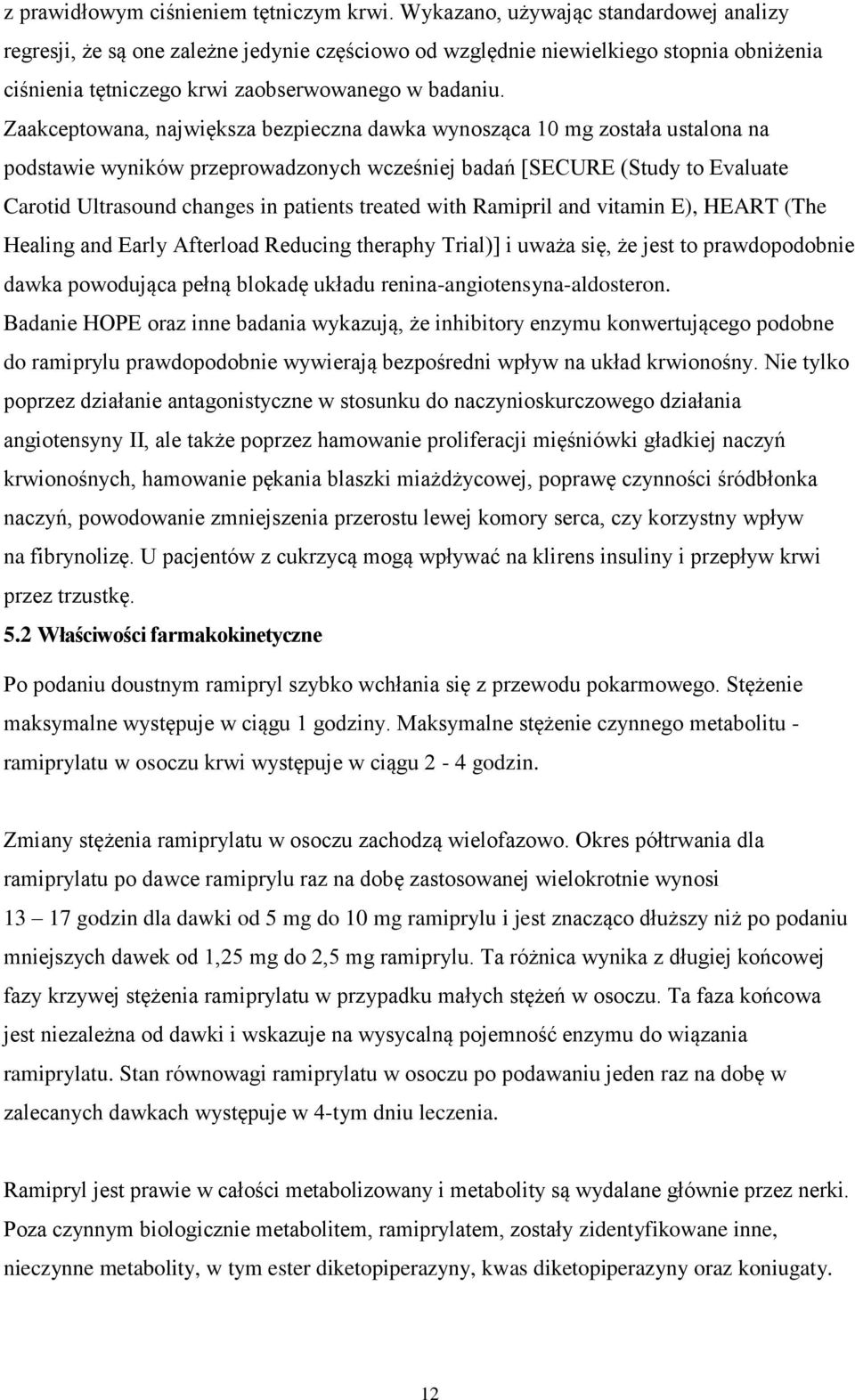 Zaakceptowana, największa bezpieczna dawka wynosząca 10 mg została ustalona na podstawie wyników przeprowadzonych wcześniej badań [SECURE (Study to Evaluate Carotid Ultrasound changes in patients