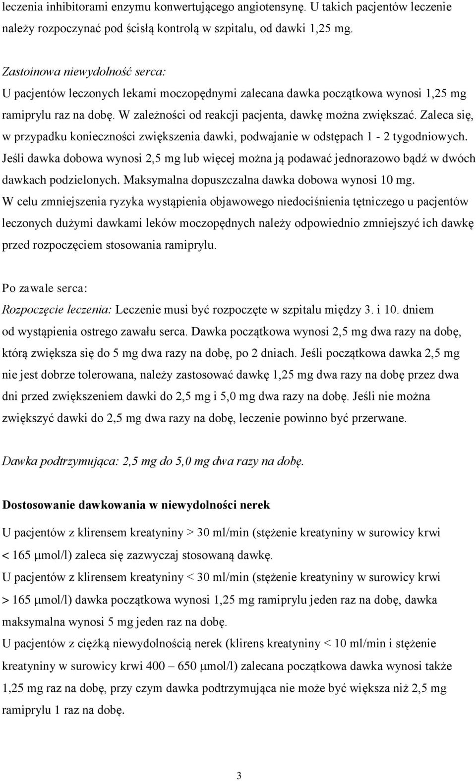 Zaleca się, w przypadku konieczności zwiększenia dawki, podwajanie w odstępach 1-2 tygodniowych.
