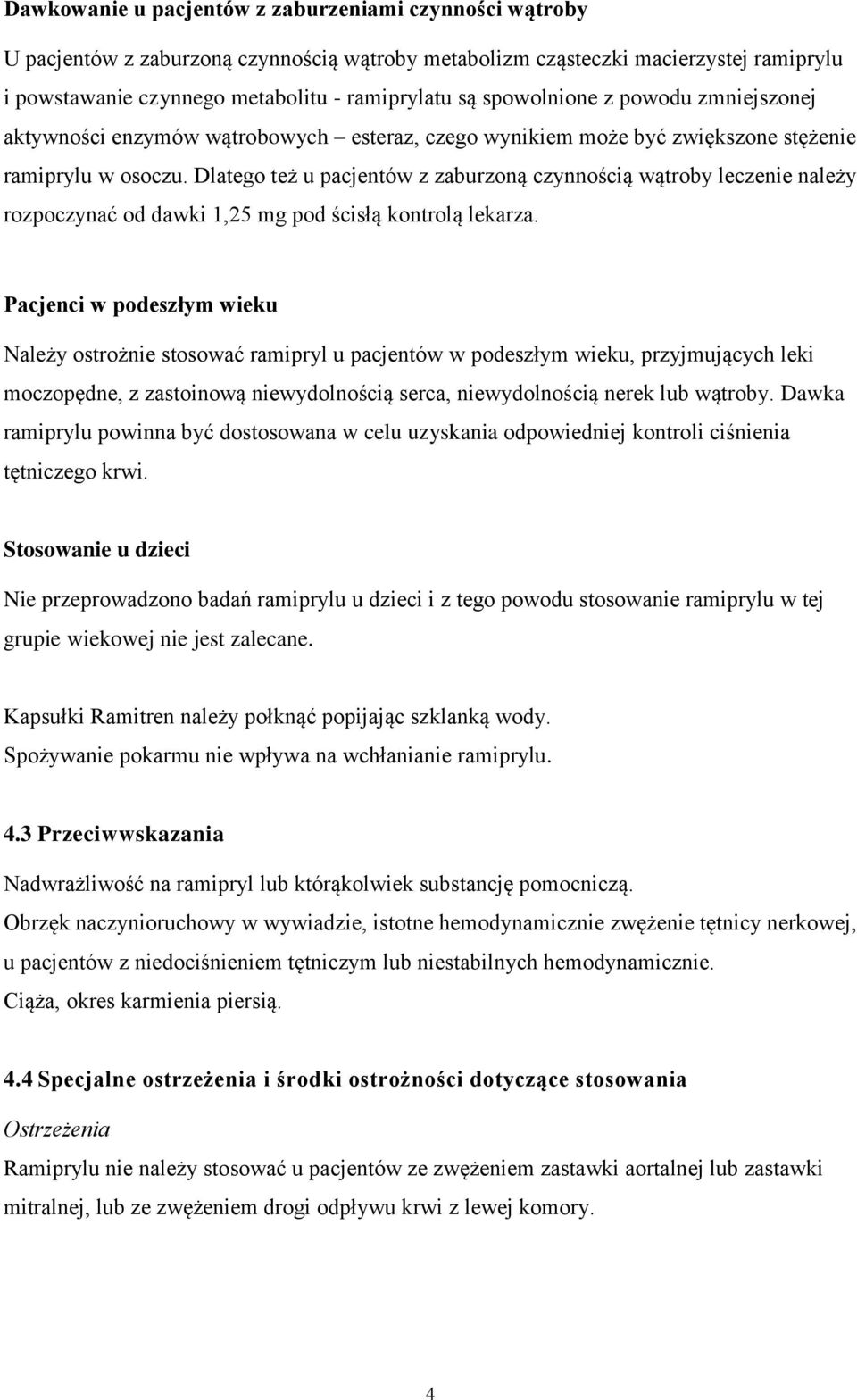 Dlatego też u pacjentów z zaburzoną czynnością wątroby leczenie należy rozpoczynać od dawki 1,25 mg pod ścisłą kontrolą lekarza.