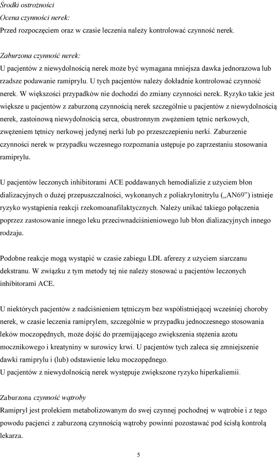 W większości przypadków nie dochodzi do zmiany czynności nerek.