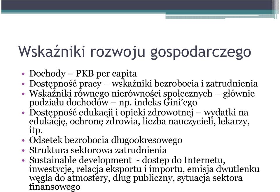 indeks Gini ego Dostępność edukacji i opieki zdrowotnej wydatki na edukację, ochronę zdrowia, liczba nauczycieli, lekarzy, itp.