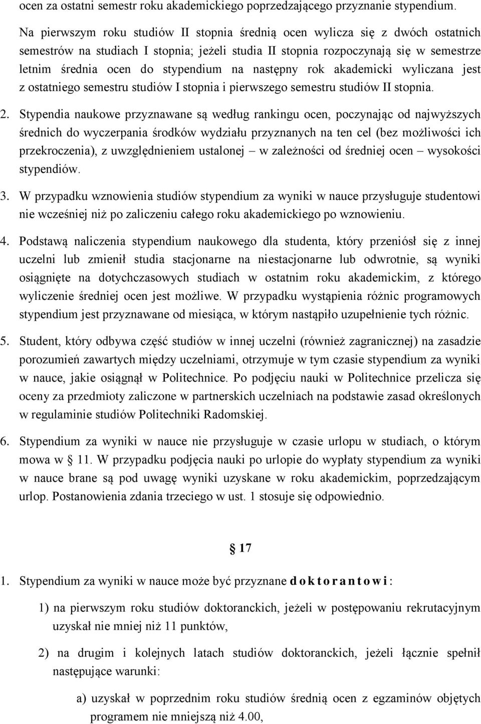 stypendium na następny rok akademicki wyliczana jest z ostatniego semestru studiów I stopnia i pierwszego semestru studiów II stopnia. 2.