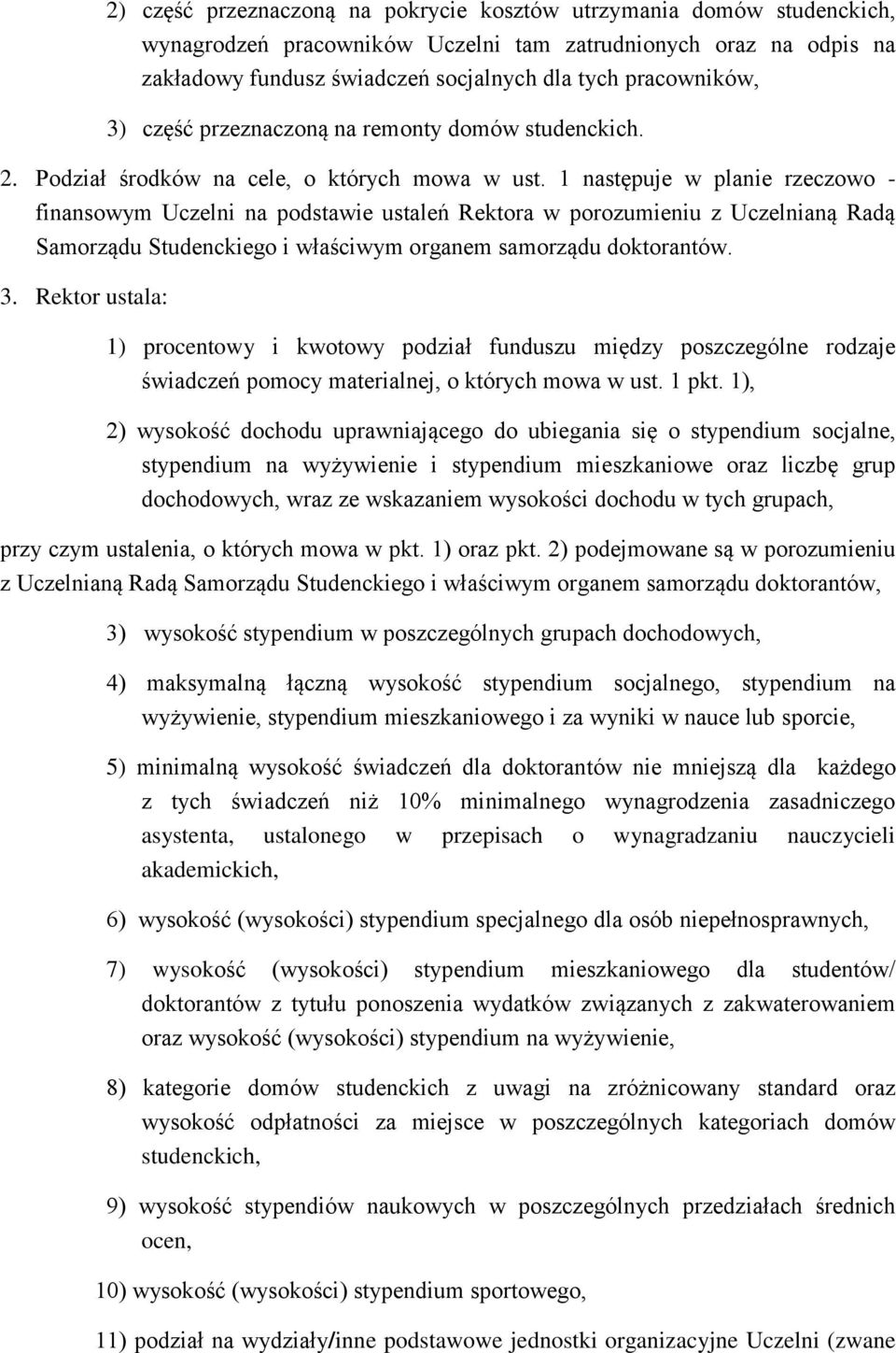 1 następuje w planie rzeczowo - finansowym Uczelni na podstawie ustaleń Rektora w porozumieniu z Uczelnianą Radą Samorządu Studenckiego i właściwym organem samorządu doktorantów. 3.