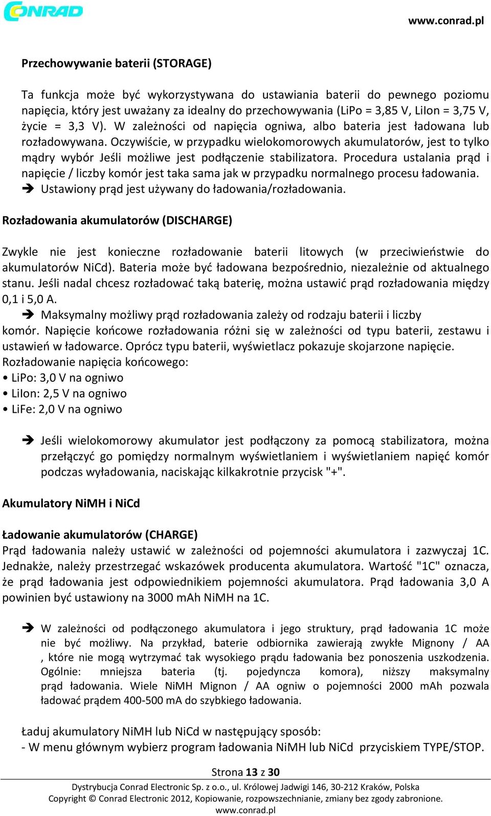 Oczywiście, w przypadku wielokomorowych akumulatorów, jest to tylko mądry wybór Jeśli możliwe jest podłączenie stabilizatora.