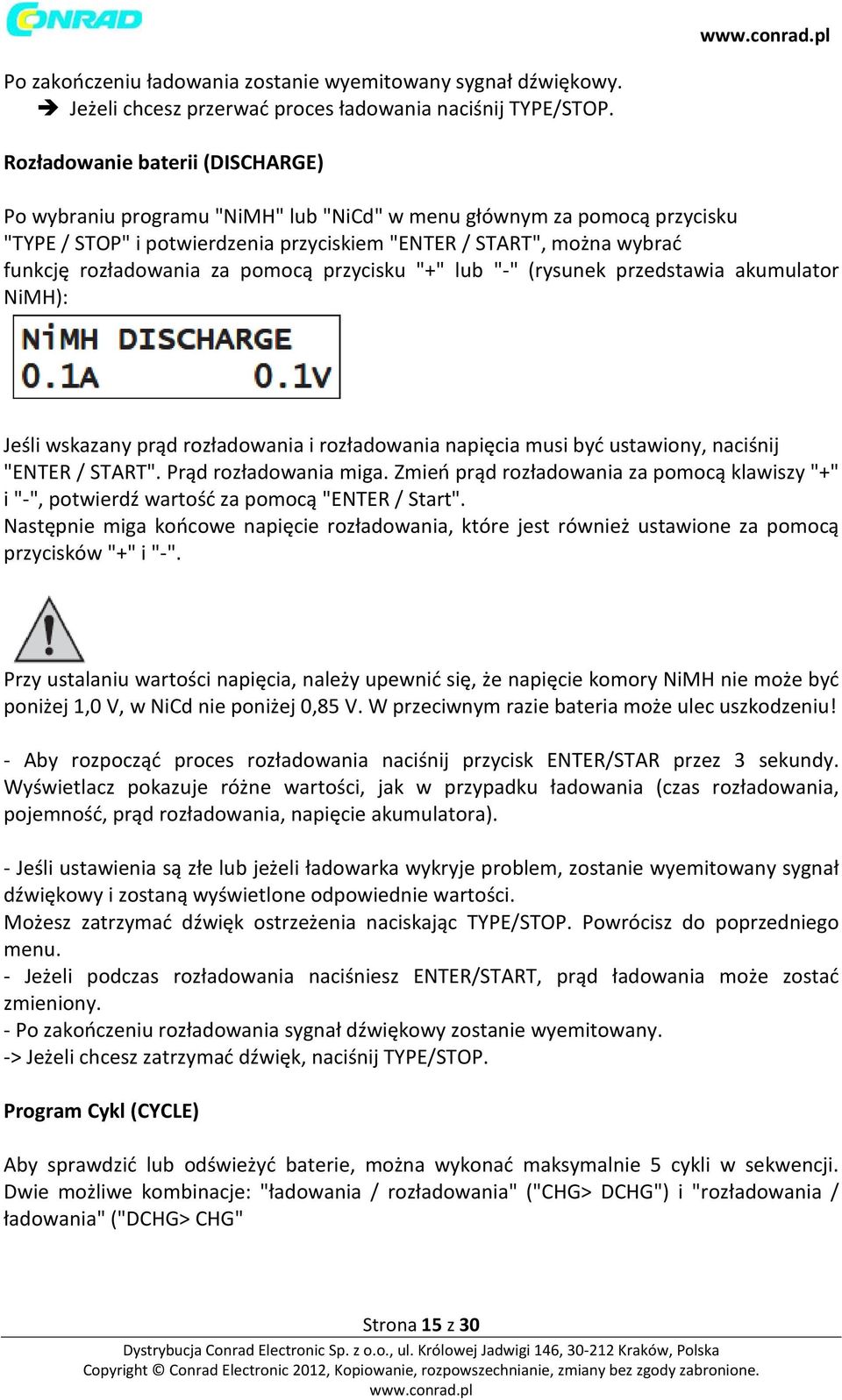 za pomocą przycisku "+" lub "-" (rysunek przedstawia akumulator NiMH): Jeśli wskazany prąd rozładowania i rozładowania napięcia musi być ustawiony, naciśnij "ENTER / START". Prąd rozładowania miga.