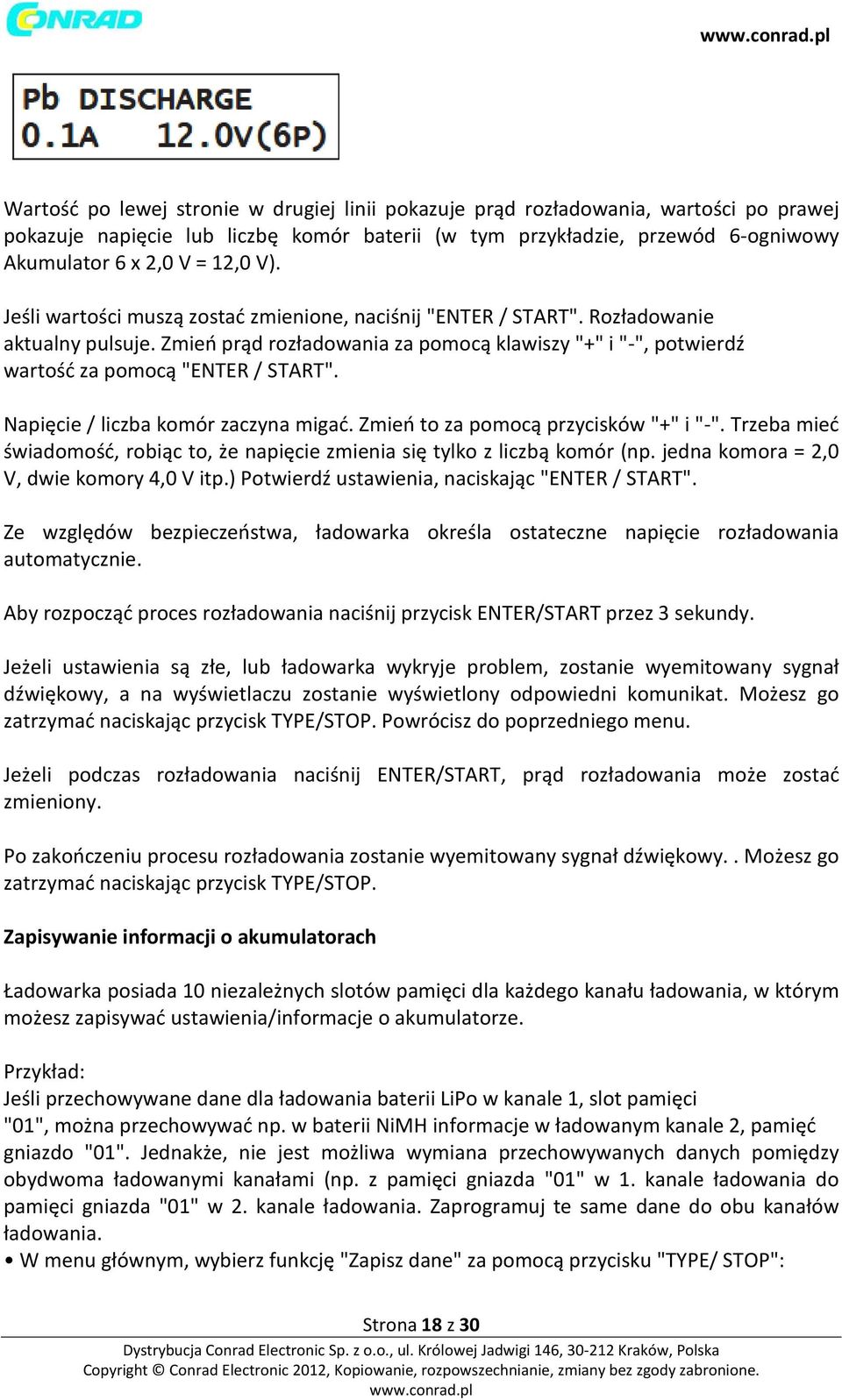 Napięcie / liczba komór zaczyna migać. Zmień to za pomocą przycisków "+" i "-". Trzeba mieć świadomość, robiąc to, że napięcie zmienia się tylko z liczbą komór (np.
