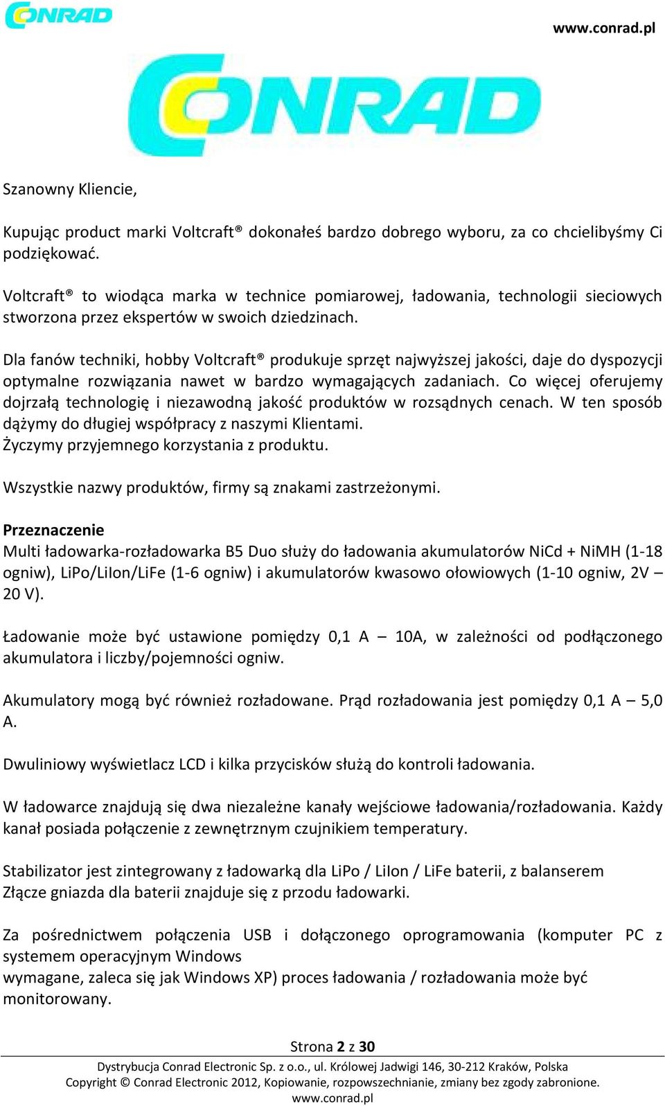 Dla fanów techniki, hobby Voltcraft produkuje sprzęt najwyższej jakości, daje do dyspozycji optymalne rozwiązania nawet w bardzo wymagających zadaniach.