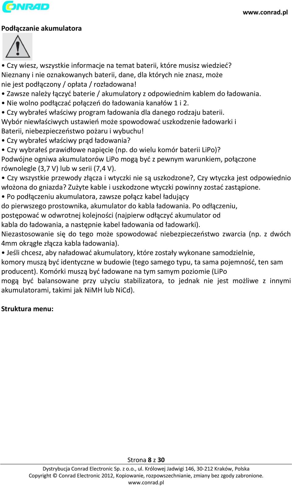 Nie wolno podłączać połączeń do ładowania kanałów 1 i 2. Czy wybrałeś właściwy program ładowania dla danego rodzaju baterii.