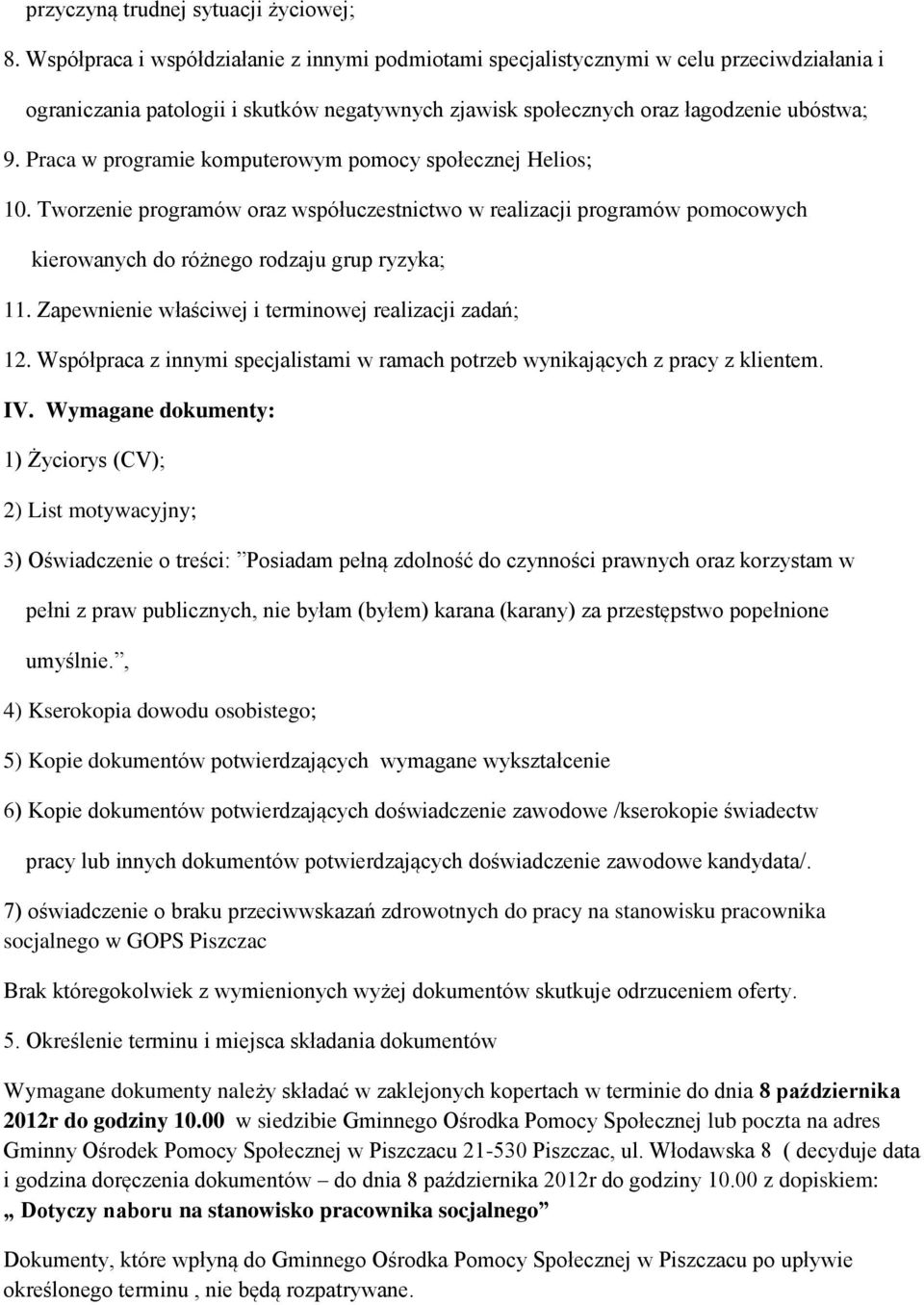 Praca w programie komputerowym pomocy społecznej Helios; 10. Tworzenie programów oraz współuczestnictwo w realizacji programów pomocowych kierowanych do różnego rodzaju grup ryzyka; 11.