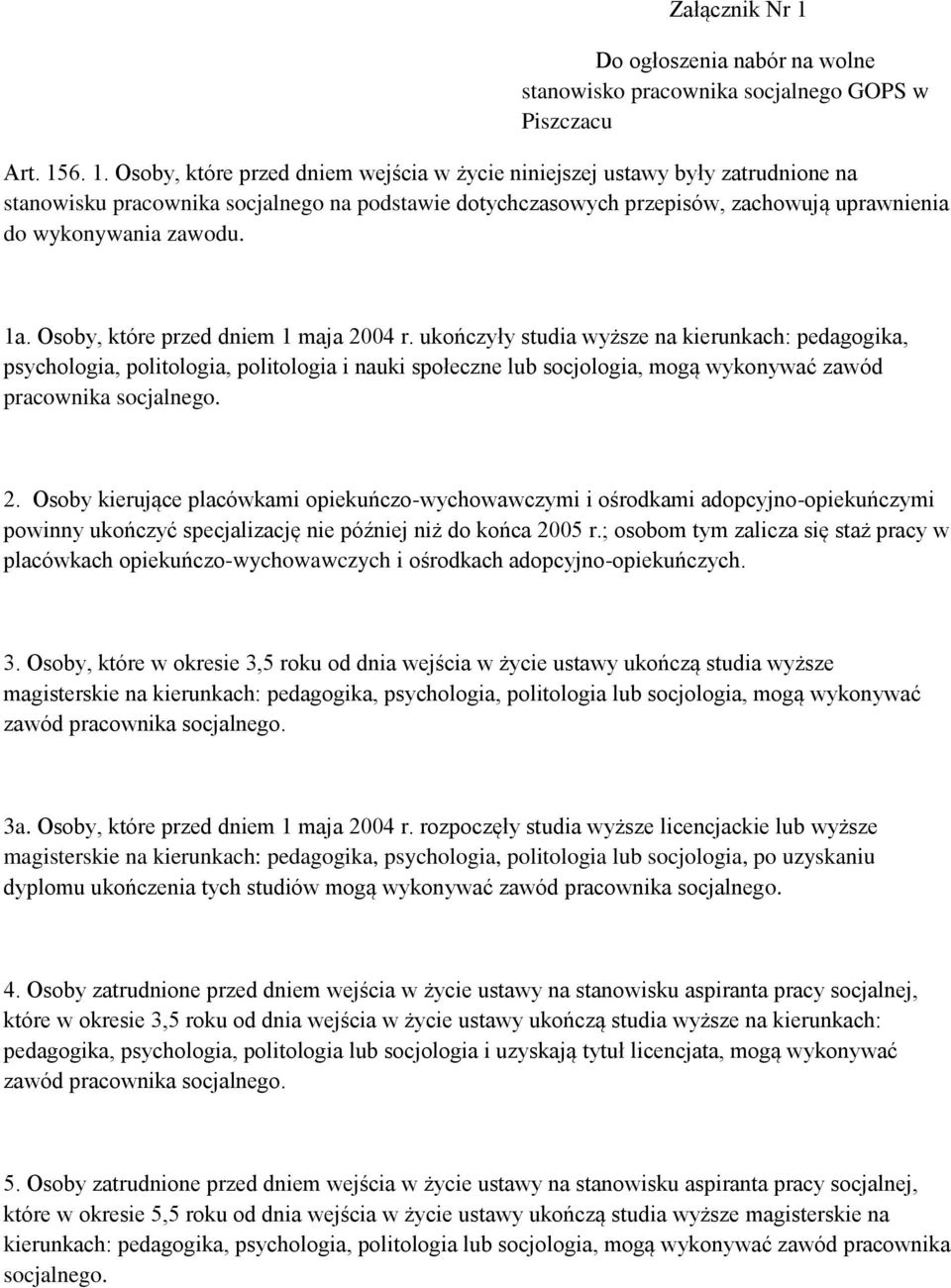 6. 1. Osoby, które przed dniem wejścia w życie niniejszej ustawy były zatrudnione na stanowisku pracownika socjalnego na podstawie dotychczasowych przepisów, zachowują uprawnienia do wykonywania