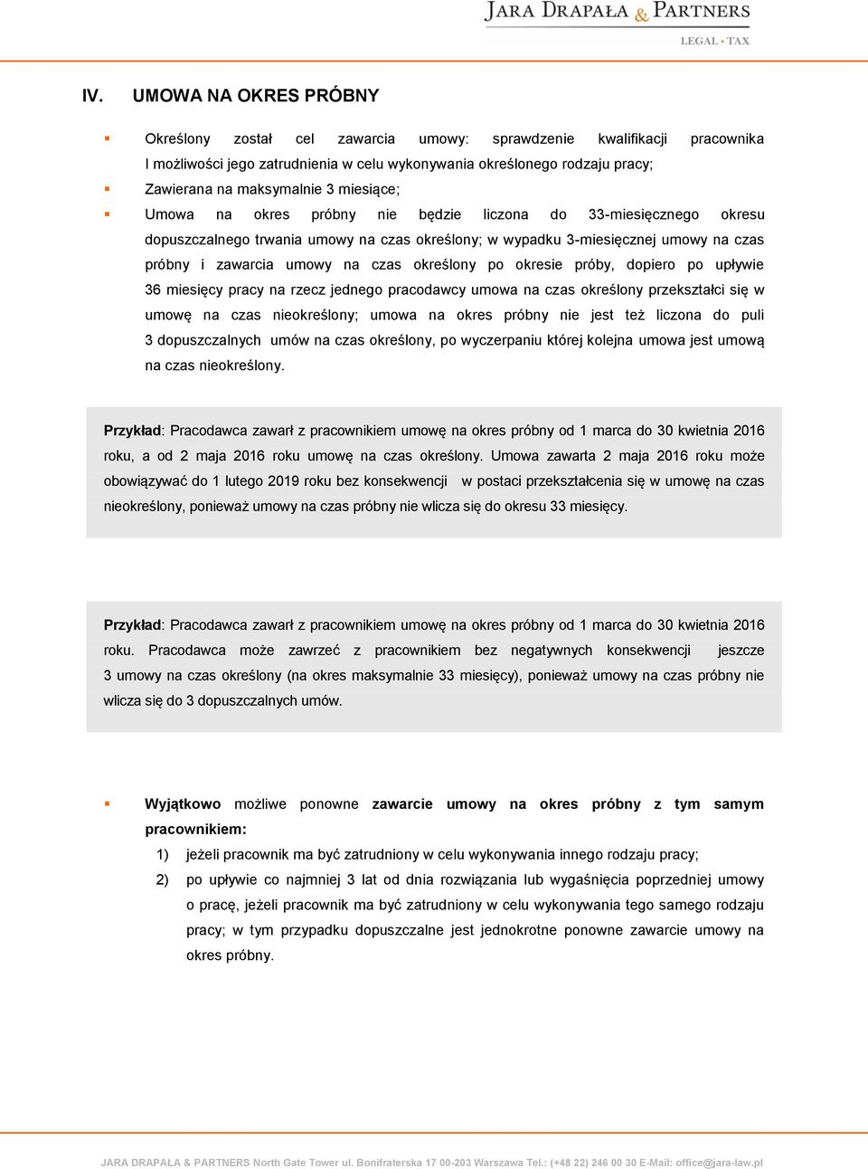 umowy na czas określony po okresie próby, dopiero po upływie 36 miesięcy pracy na rzecz jednego pracodawcy umowa na czas określony przekształci się w umowę na czas nieokreślony; umowa na okres próbny