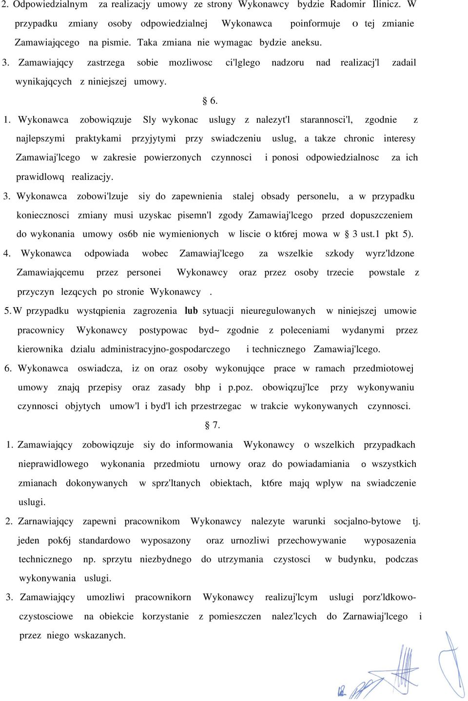 Wykonawca zobowiqzuje Sly wykonac uslugy z nalezyt'l starannosci'l, zgodnie z najlepszymi praktykami przyjytymi przy swiadczeniu uslug, a takze chronic interesy Zamawiaj'lcego w zakresie powierzonych