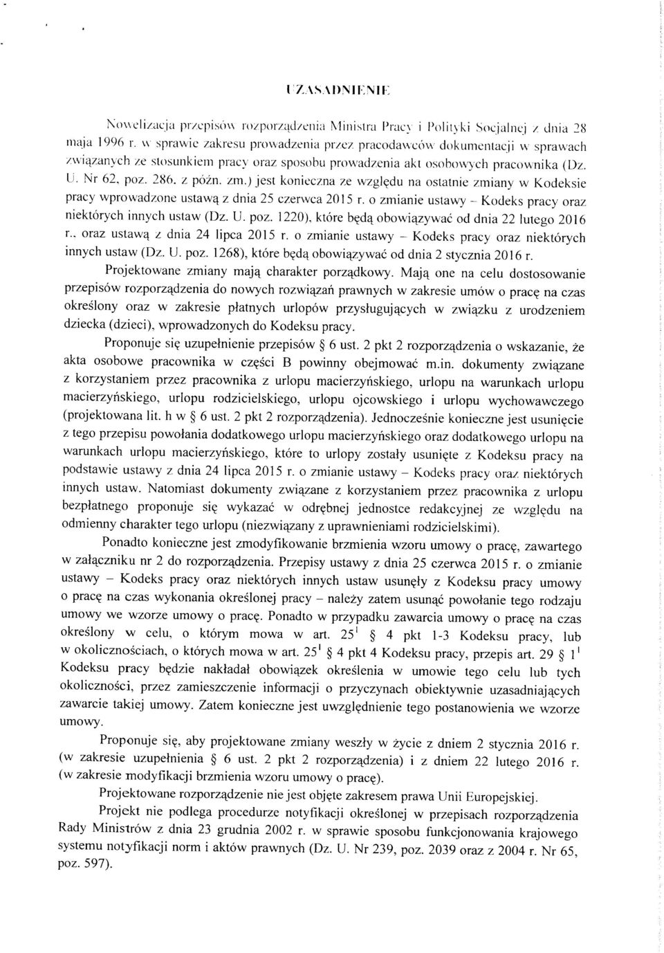 ) jest konieczna ze wzgl^du na oslatnie zmiany w Kodeksie pracy wprovvadzone ustaw^ z dnia 25 czerwca 2015 r. o zmianie ustawy - Kodeks pracy oraz niektorych innych uslaw (Dz. U. poz.