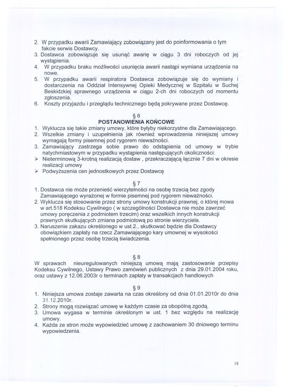 W przypadku awarii respiratora Dostawca zobowiazuje sie do wymiany i dostarczenia na Oddzial Intensywnej Opieki Medycznej w Szpitalu w Suchej Beskidzkiej sprawnego urzadzenia w ciagu 2-ch dni