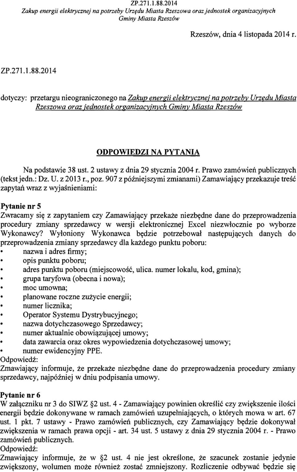 2014 dotyczy: przetargu nieograniczonego na Zakup energii elektrvczne; na potrzebv Urzfdu Miasta Rzeszowa oraz ;ednostek organizacyinych Gminv Miasta Rzeszow ODPOWIEDZI NA PYTANIA Na podstawie 38 ust.