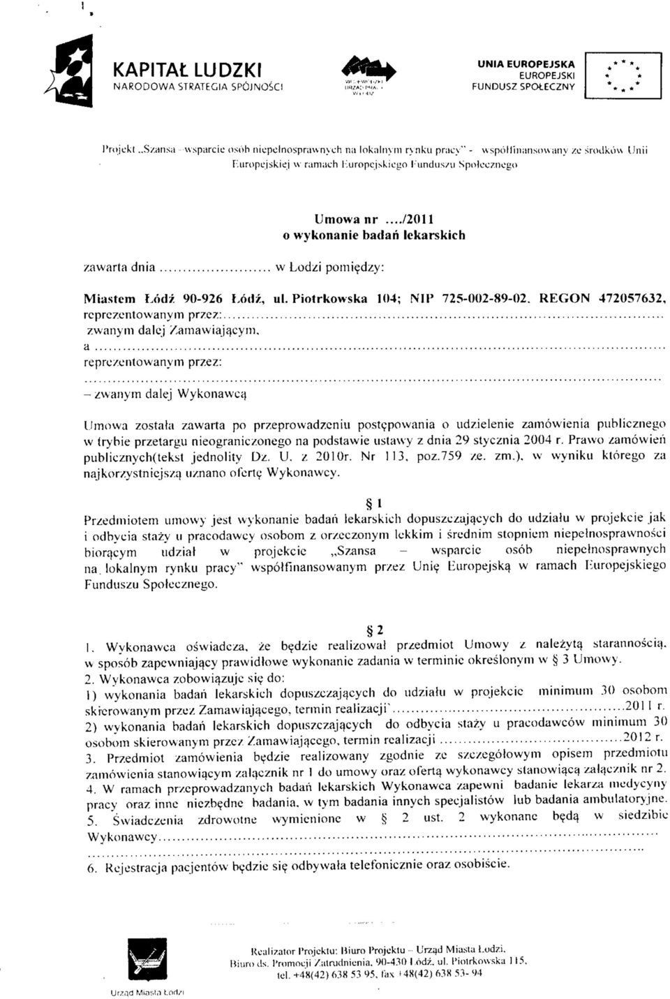 ../2011 o wykonanie badari lekarskich xawarta dnia w Lodzi pomi^dzy: Miastem Lodz 90-926 Lodz, ul. Piotrkowska 104; NIP 725-002-89-02. REGON 472057632, rcprezentowanym prze?