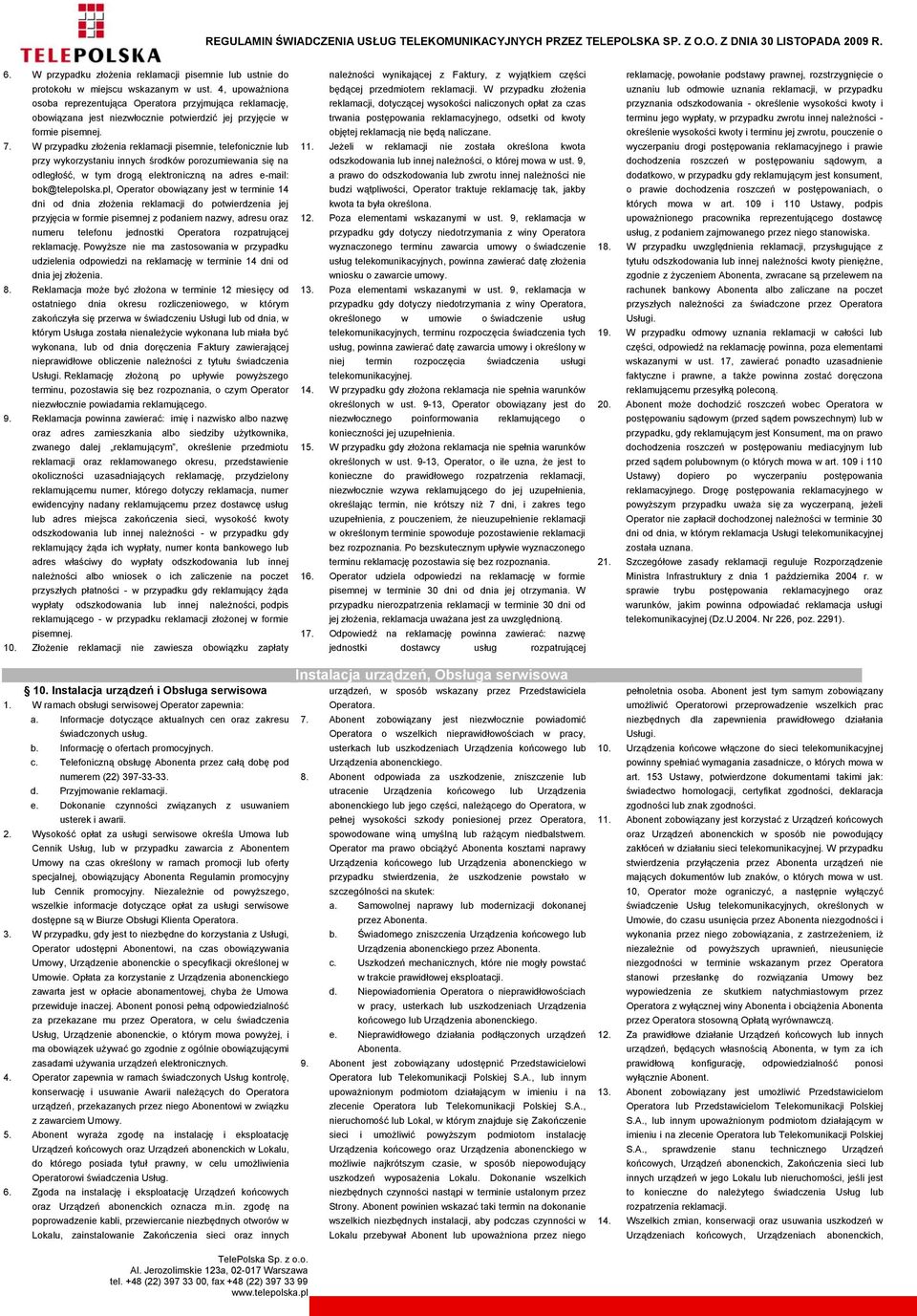 W przypadku złożenia reklamacji pisemnie, telefonicznie lub przy wykorzystaniu innych środków porozumiewania się na odległość, w tym drogą elektroniczną na adres e-mail: bok@telepolska.