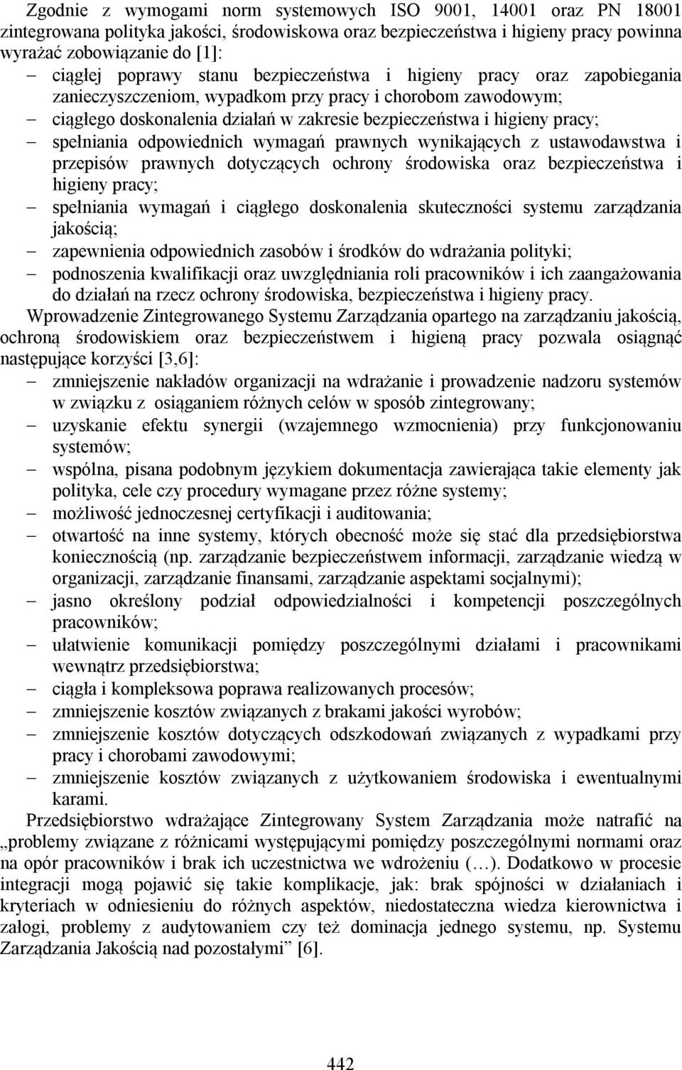 odpowiednich wymagań prawnych wynikających z ustawodawstwa i przepisów prawnych dotyczących ochrony środowiska oraz bezpieczeństwa i higieny pracy; spełniania wymagań i ciągłego doskonalenia