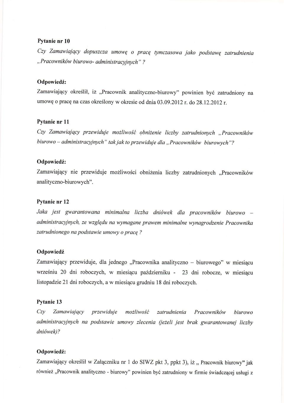 do 28.12.2012 r. Pytanie nr 11 Czy Zamawiajqcy przewiduje mohliwoit obniilenie liczby zatrudnionych,,pracownikiw biurowo - administracyjnych" tak jak to przewiduje dla,,pracownik w biurowych"?