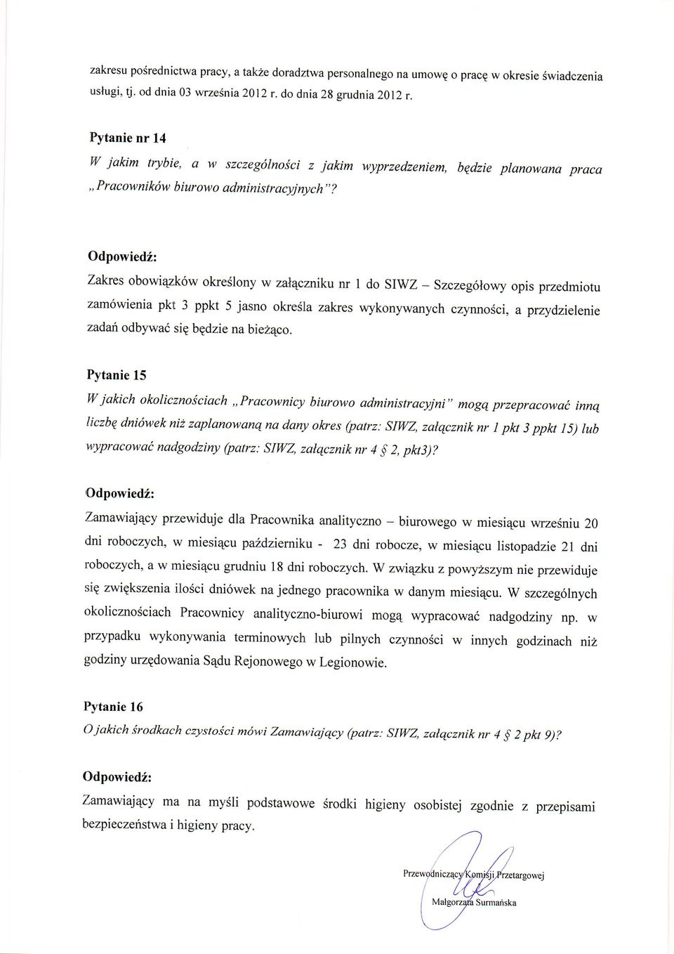 OdpowiedZ: Zakres obowi4tk6w okreslony w zalqczniku nr 1 do SIWZ - Szczegolowy opis przedmiotu zam6wienia pkt 3 ppkt 5 jasno okresla zakreswykonywanych czynnosci, a przydzielenie zadaf odbywai sie